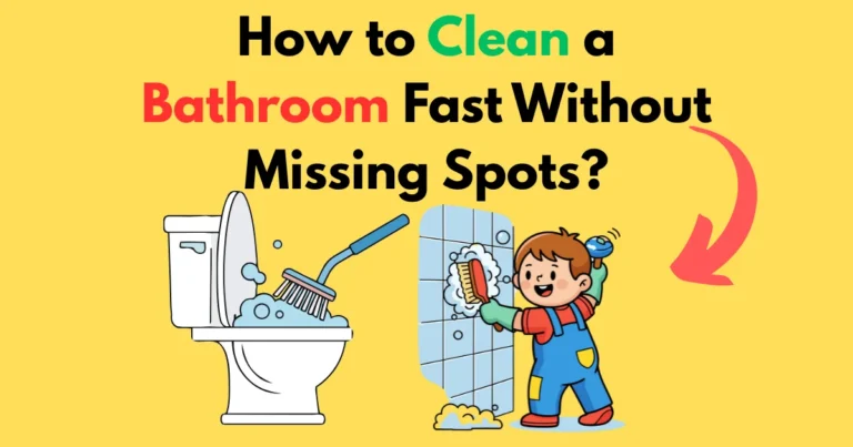 How to Clean a Bathroom Fast Without Missing Spots?
