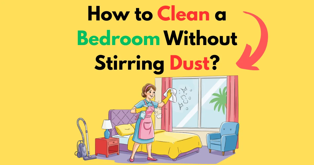 How to Clean a Bedroom Without Stirring Dust?