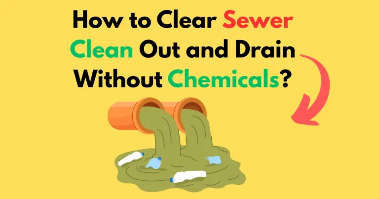 How to Clear Sewer Clean Out and Drain Without Chemicals?