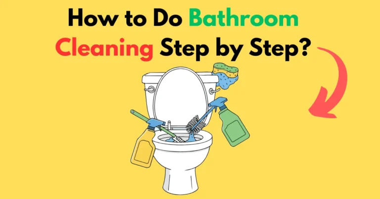 How to Do Bathroom Cleaning Step by Step?
