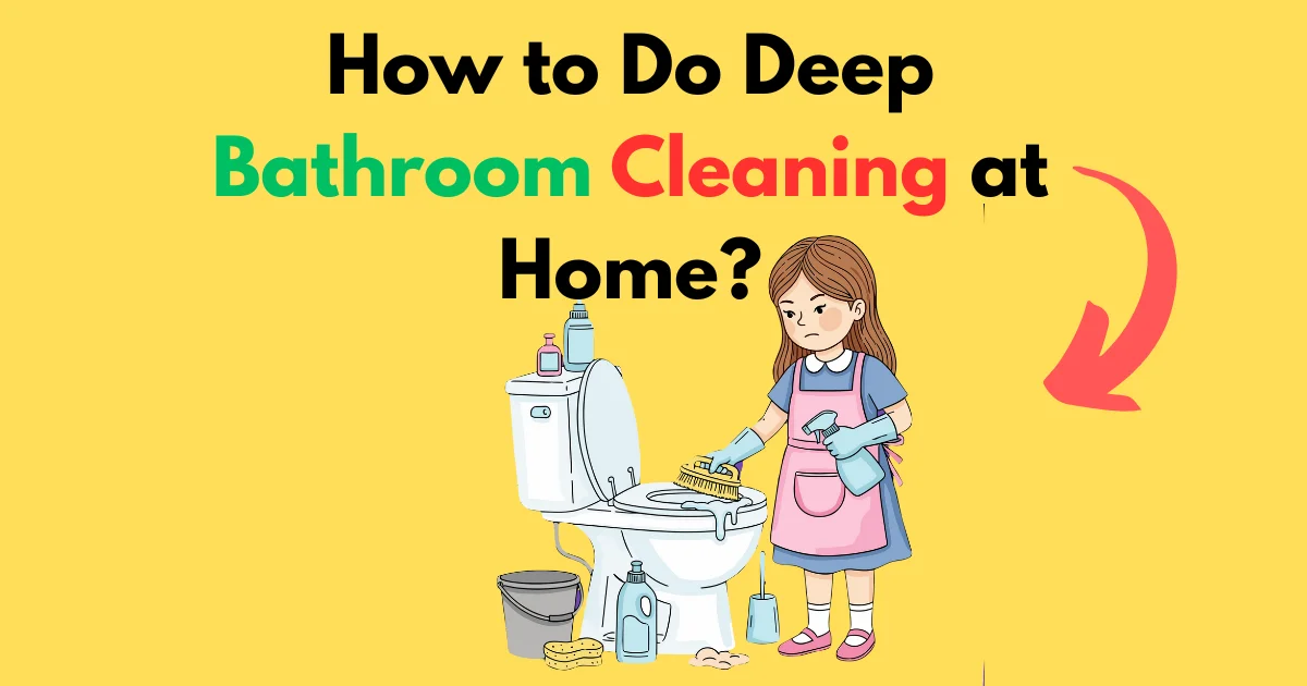 How to Do Deep Bathroom Cleaning at Home?