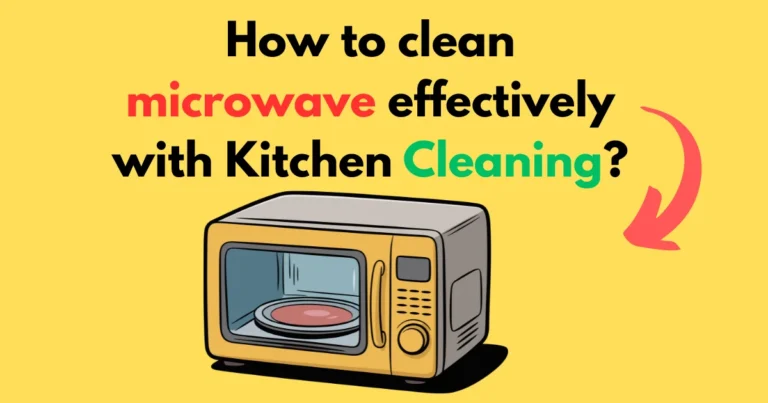How to clean microwave effectively with Kitchen Cleaning?