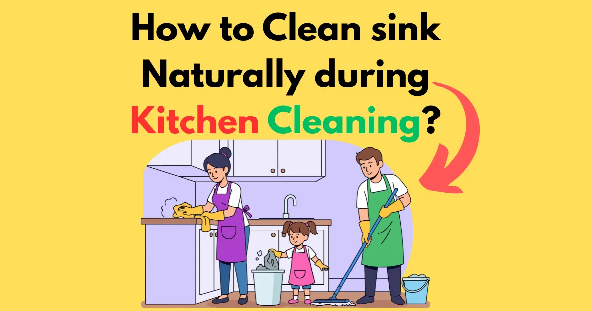 How to clean sink naturally during Kitchen Cleaning?