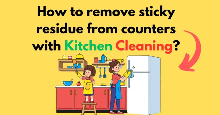 How to remove sticky residue from counters with Kitchen Cleaning?