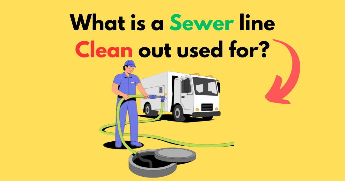 What is a sewer line clean out used for?