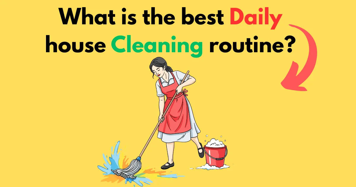 Best daily house cleaning routine for maintaining a clean home
