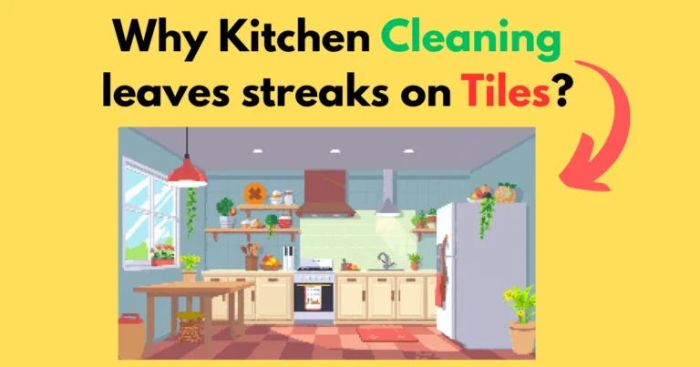 Why Kitchen Cleaning leaves streaks on tiles?