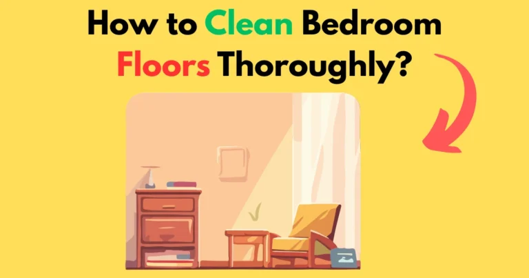 How to Clean Bedroom Floors Thoroughly
