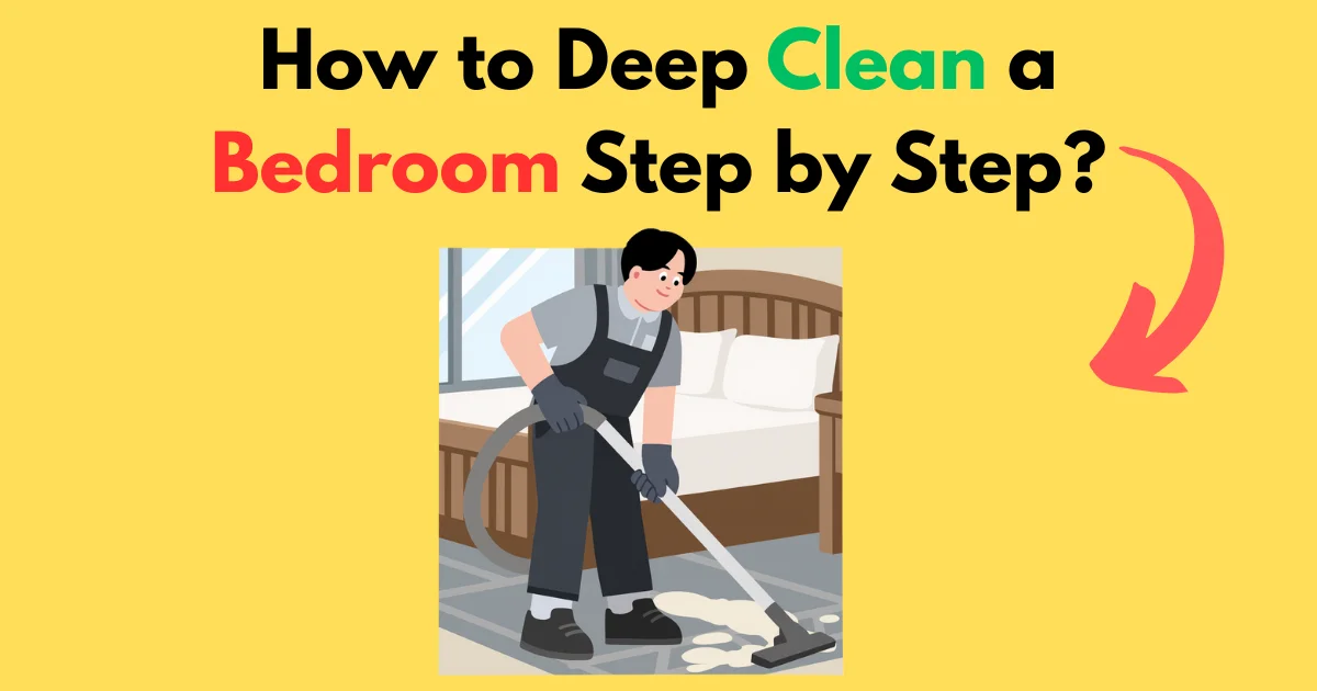 How to Deep Clean a Bedroom Step by Step?