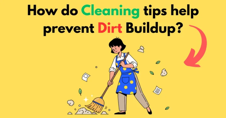 How do cleaning tips help prevent dirt buildup?