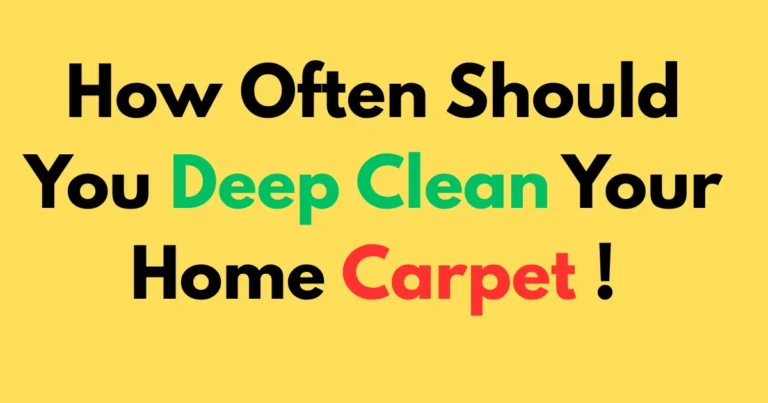 How Often Should You Deep Clean Your Home Carpet