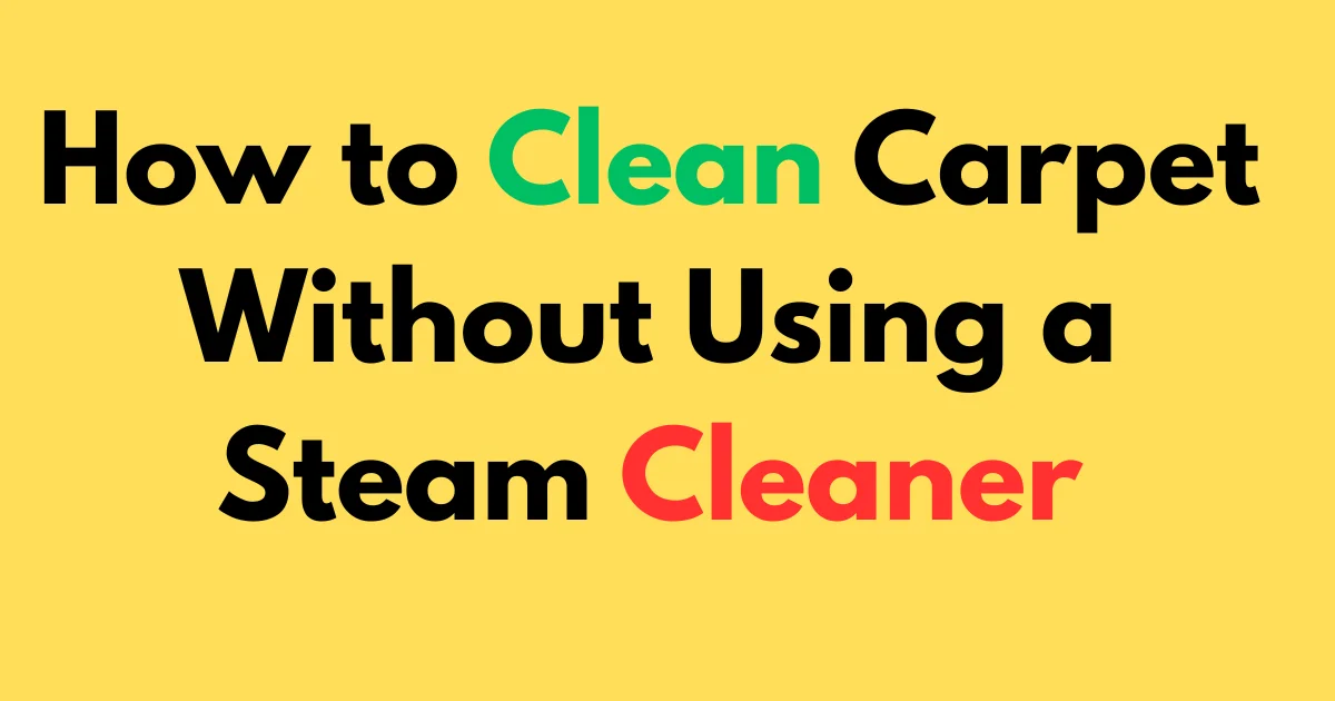How to Clean Carpet Without Using a Steam Cleaner